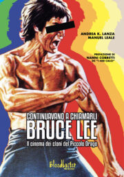 Continuavano a chiamarli Bruce Lee – Il cinema dei cloni del Piccolo Drago
