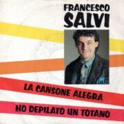 Francesco Salvi – La cansone alegra / Ho depilato un totano  (45 rpm)