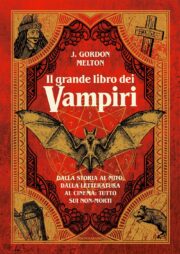 Grande libro dei vampiri, Il – Dalla storia al mito, dalla letteratura al cinema: tutto sui non-morti